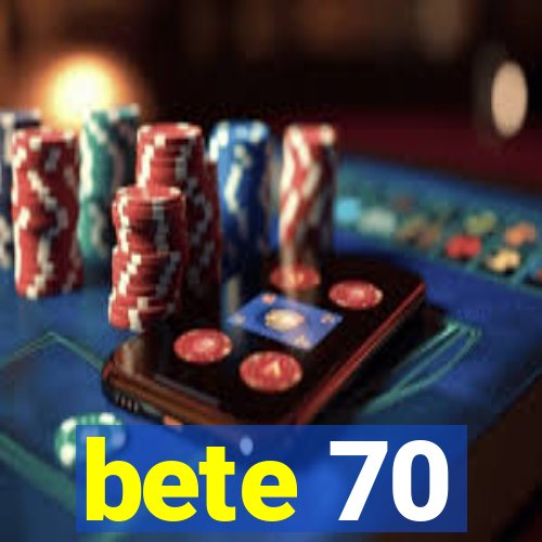 bete 70